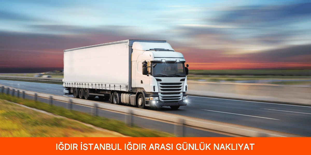 İstanbul Iğdır Arası Günlük Nakliyat
